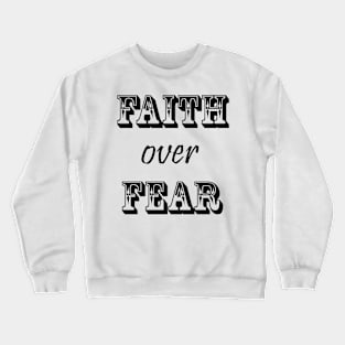 Faith Over Fear- Black Crewneck Sweatshirt